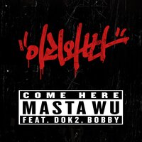 Masta Wu, Dok2, BOBBY - Come Here