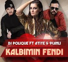 DJ Polique ft Atiye & 9Canlı - Kalbimin Fendi