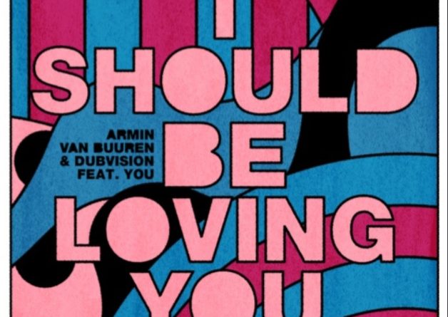 Armin van Buuren, Dubvision, YOU - I Should Be Loving You