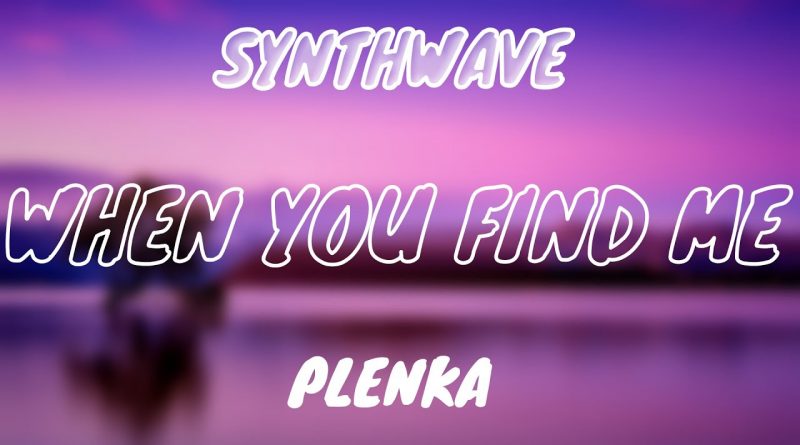 plenka - When You Find Me