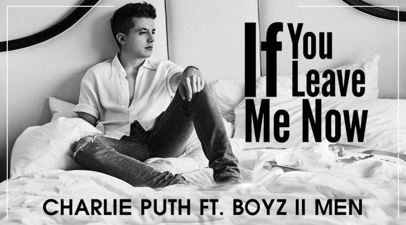 Charlie Puth, Boyz II Men - If You Leave Me Now
