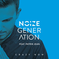 Noize Generation, Patrik Jean - Crazy Now