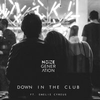 Noize Generation, Emelie Cyréus - Down in the Club
