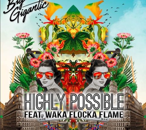 Big Gigantic, Waka Flocka Flame - Highly Possible