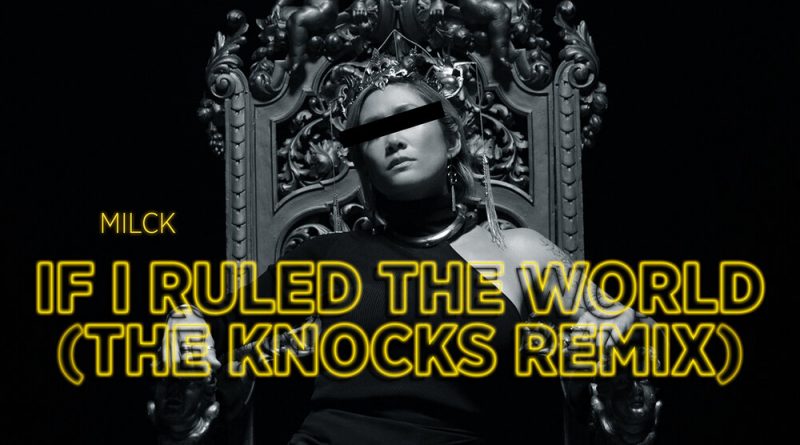 MILCK, The Knocks - If I Ruled The World