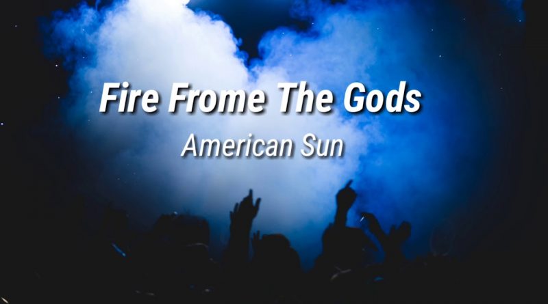 Fire From The Gods — American Sun