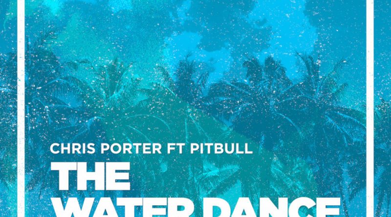 Chris Porter - The Water Dance (feat. Pitbull)