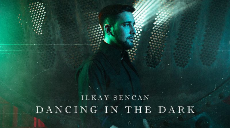 Ilkay Sencan - Dancing In The Dark