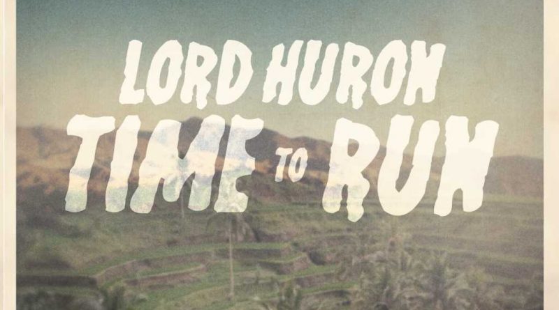 Lord Huron - Time To Run