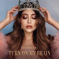 Shiadanni - Turn on My Brain