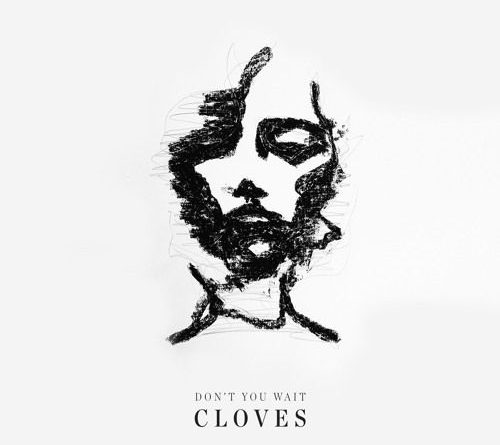 Cloves - Don't You Wait