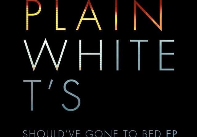 Plain White T's - Should've Gone to Bed