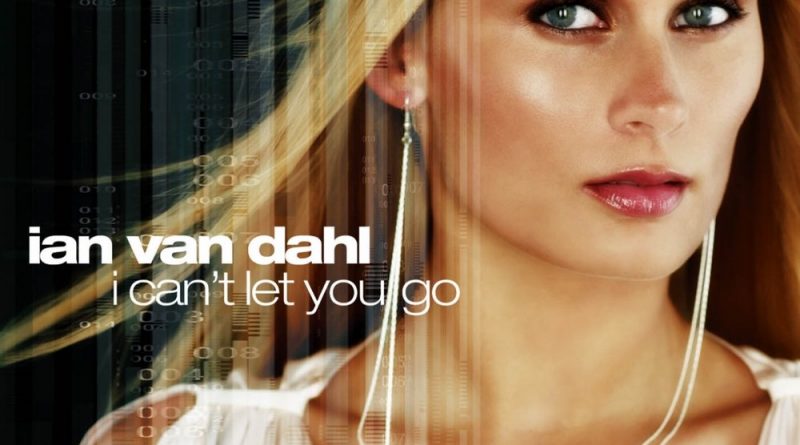 Ian Van Dahl - I Can't Let You Go