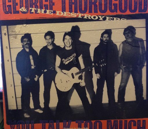 You Talk Too Much - George Thorogood & The Destroyers