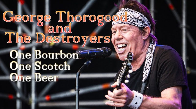 George Thorogood & The Destroyers - One Bourbon, One Scotch, One Beer
