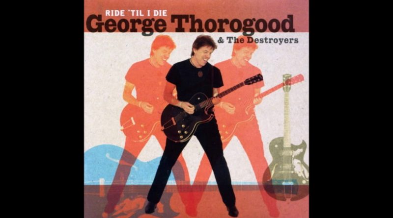 George Thorogood & The Destroyers - Greedy Man