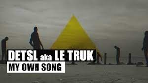 Detsl aka Le Truk — My Own Song
