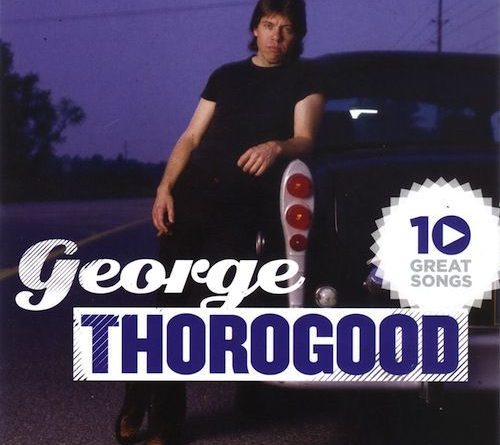 George Thorogood & The Destroyers - I'm Just Your Good Thing