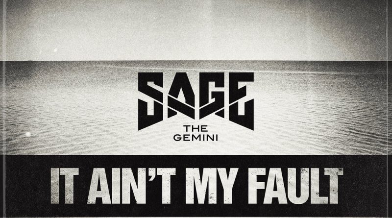 Sage The Gemini - It Ain't My Fault