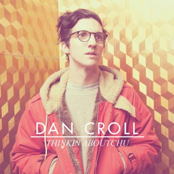 Dan Croll - Thinkin Aboutchu