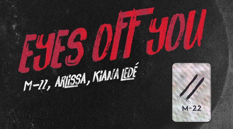 M-22, Arlissa, Kiana Ledé - Eyes Off You