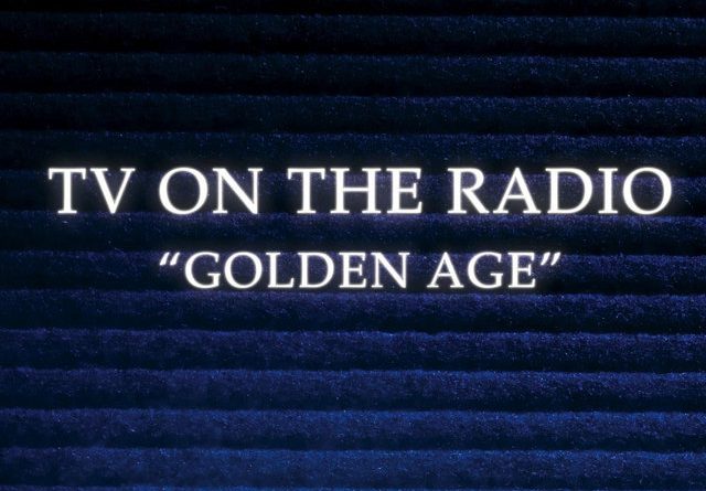 TV On The Radio - Golden Age