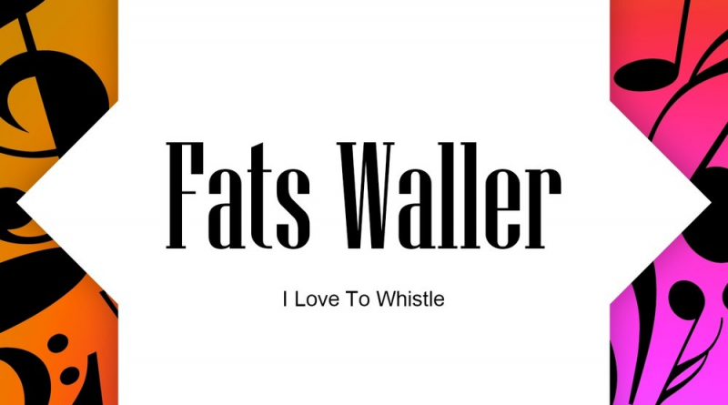 Fats Waller - I Love To Whistle