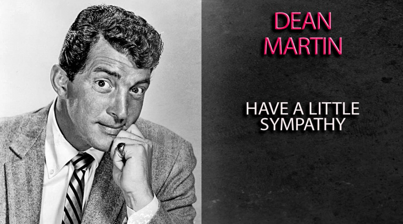 Dean Martin - Have A Little Sympathy