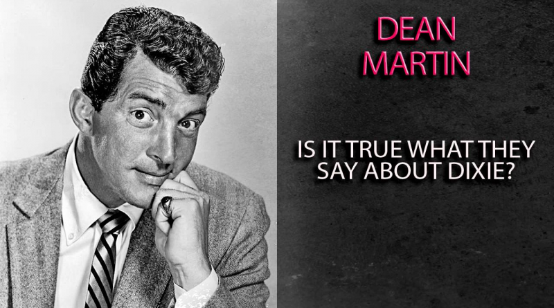 Dean Martin - Is It True What They Say About Dixie?
