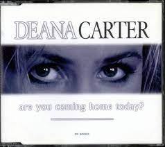 Deana Carter - Are You Coming Home Today?