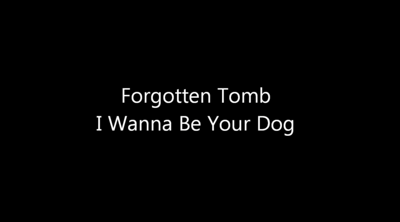 Forgotten Tomb - I Wanna Be Your Dog