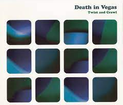 Death In Vegas - Twist & Crawl