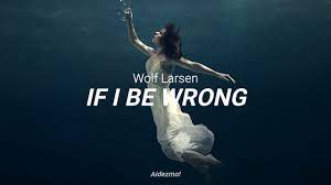 Wolf Larsen - If I Be Wrong
