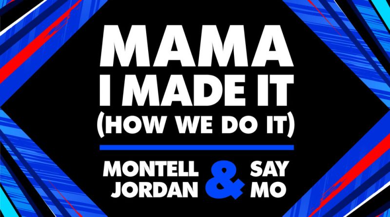 Say Mo, Montell Jordan - Mama I Made It (How We Do It)