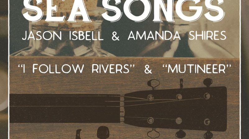 Jason Isbell, Amanda Shires - I Follow Rivers