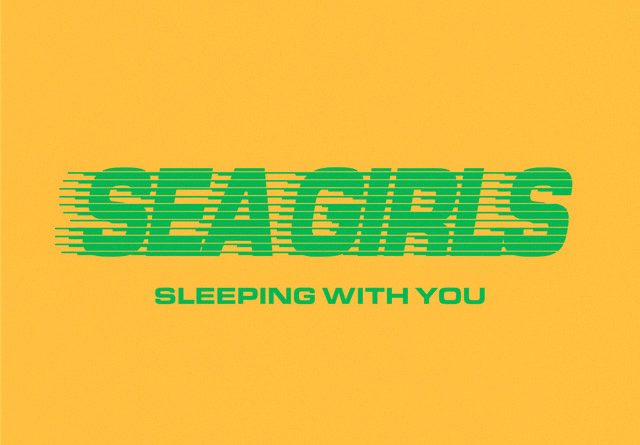 Sea Girls - Sleeping With You