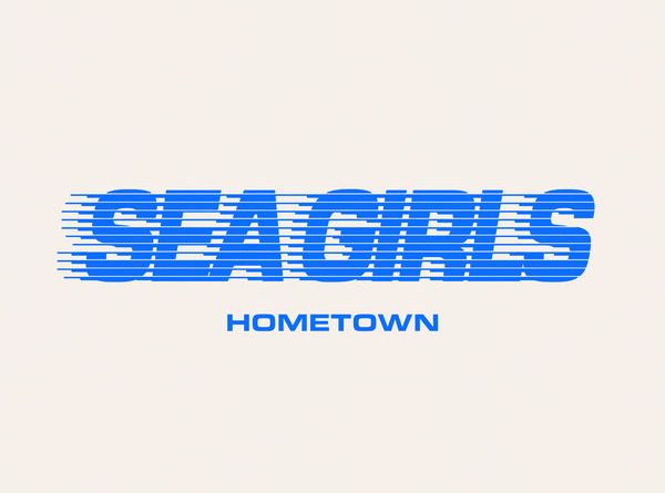 Sea Girls - Hometown