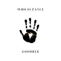 Who Is Fancy - Goodbye