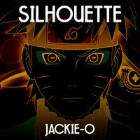 Jackie-O - Silhouette (From "Naruto Shippuuden")