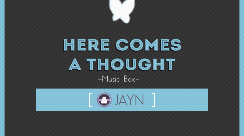 Jayn - Here Comes a Thought (Music Box)