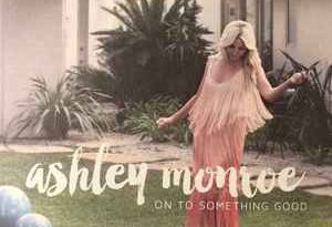 Ashley Monroe - On to Something Good