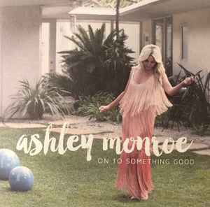 Ashley Monroe - On to Something Good