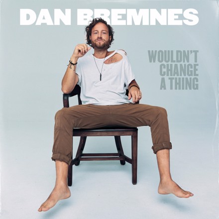 Dan Bremnes - Wouldn't Change A Thing