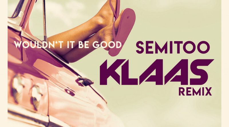 Klaas, Semitoo - Wouldn't It Be Good