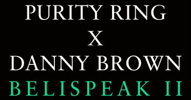 Purity Ring, Danny Brown - Belispeak II