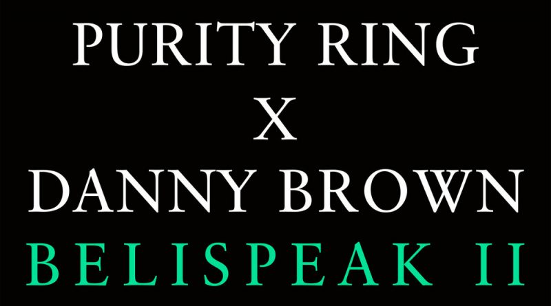 Purity Ring, Danny Brown - Belispeak II