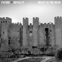 Future Royalty - Heavy Is the Head