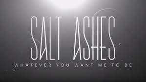 Salt Ashes - Whatever You Want Me to Be