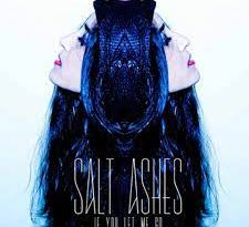 Salt Ashes - If You Let Me Go