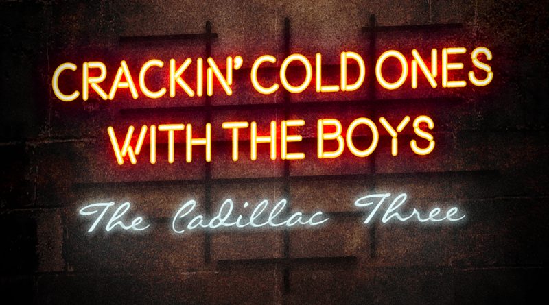 The Cadillac Three - Crackin’ Cold Ones With The Boys